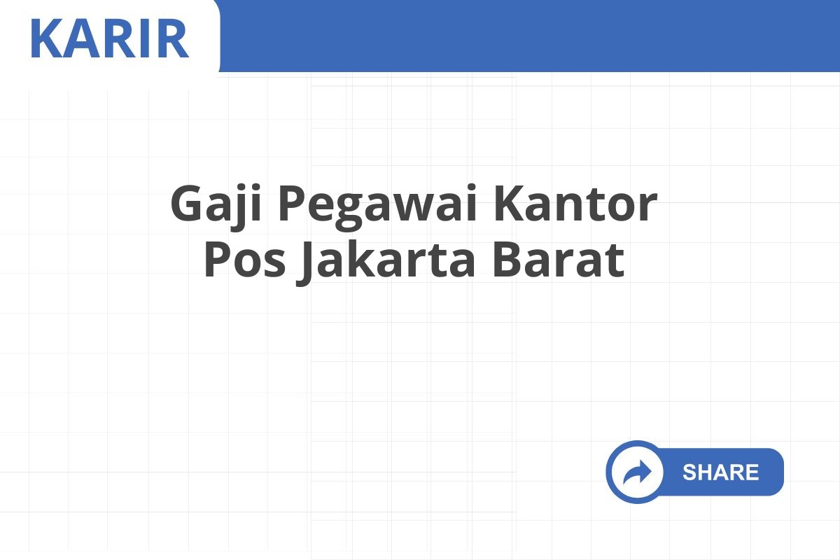 Gaji Pegawai Kantor Pos Jakarta Barat