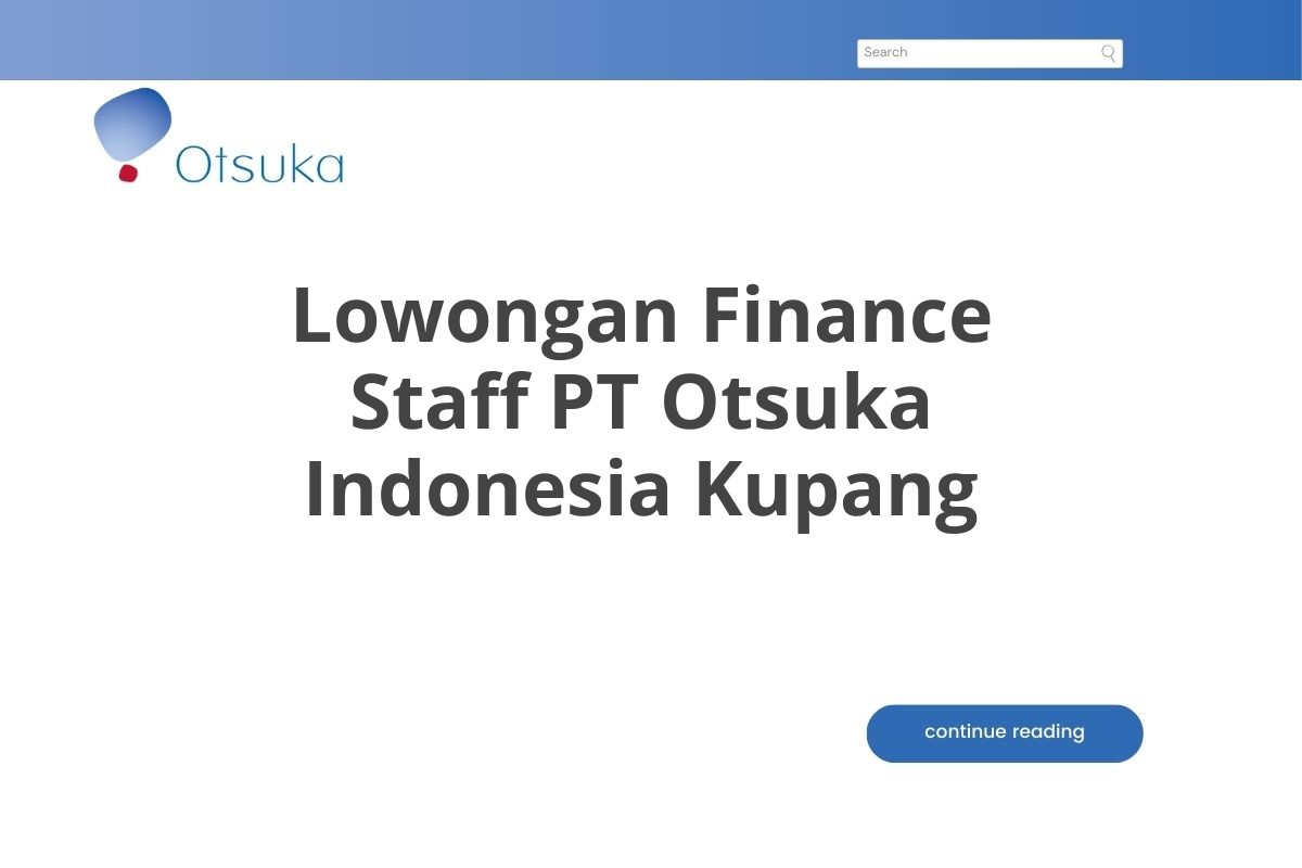 Lowongan Finance Staff PT Otsuka Indonesia Kupang