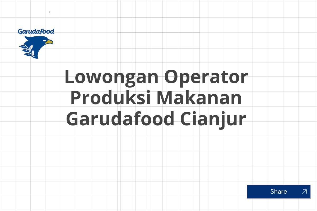 Lowongan Operator Produksi Makanan Garudafood Cianjur