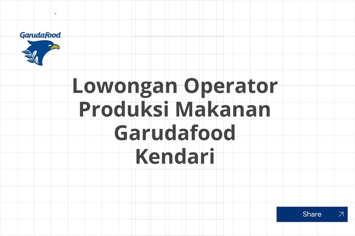 Lowongan Operator Produksi Makanan Garudafood Kendari