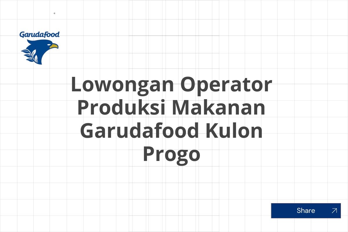 Lowongan Operator Produksi Makanan Garudafood Kulon Progo