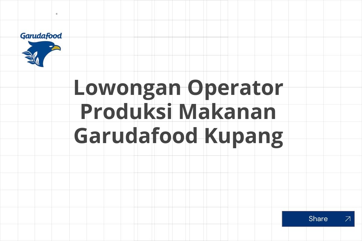 Lowongan Operator Produksi Makanan Garudafood Kupang