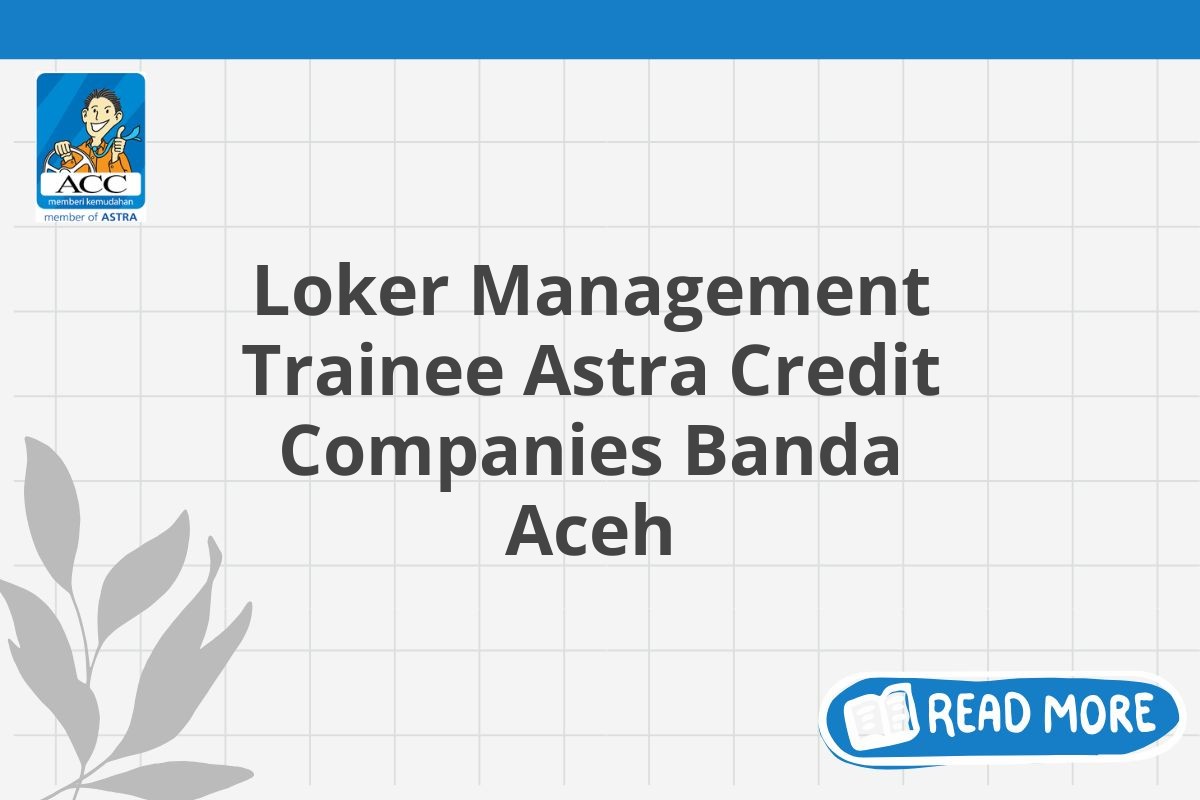 Loker Management Trainee Astra Credit Companies Banda Aceh