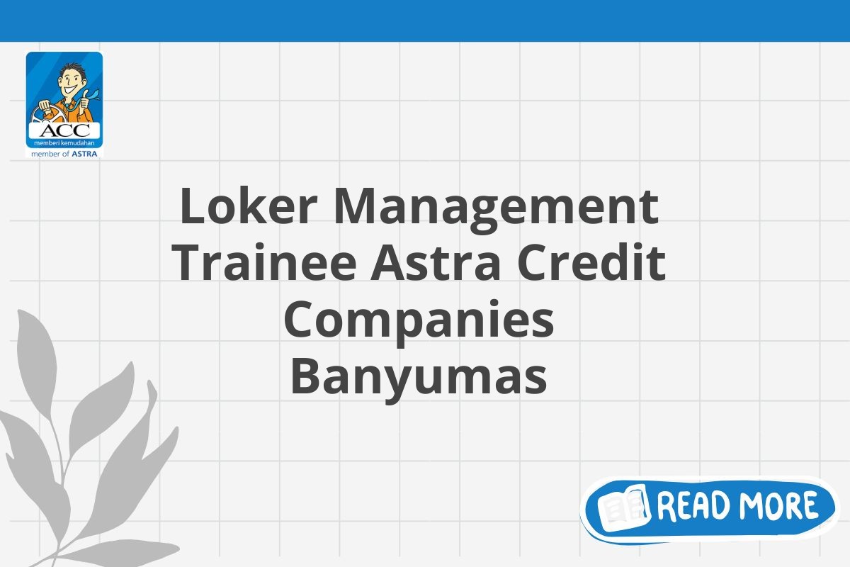 Loker Management Trainee Astra Credit Companies Banyumas