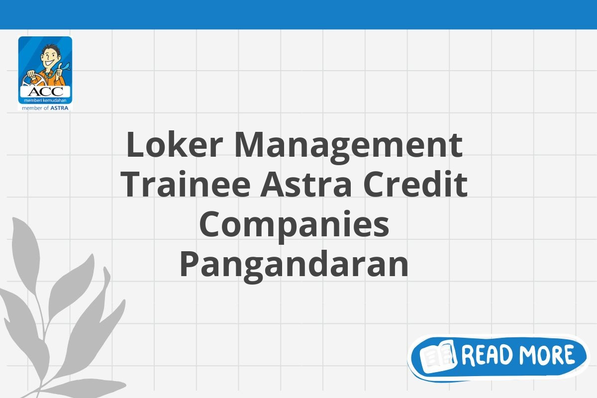 Loker Management Trainee Astra Credit Companies Pangandaran