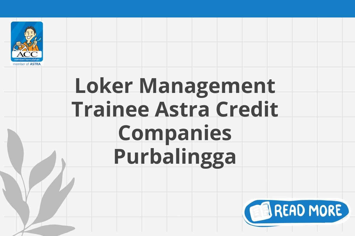 Loker Management Trainee Astra Credit Companies Purbalingga