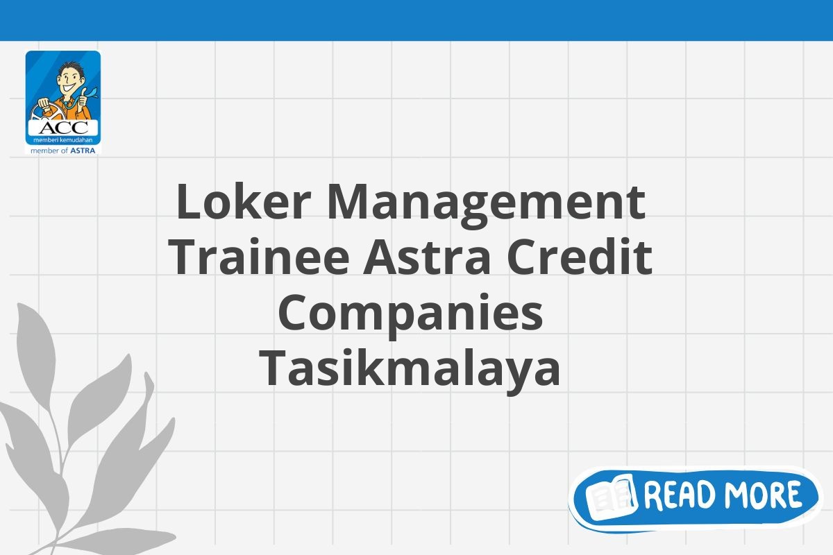 Loker Management Trainee Astra Credit Companies Tasikmalaya