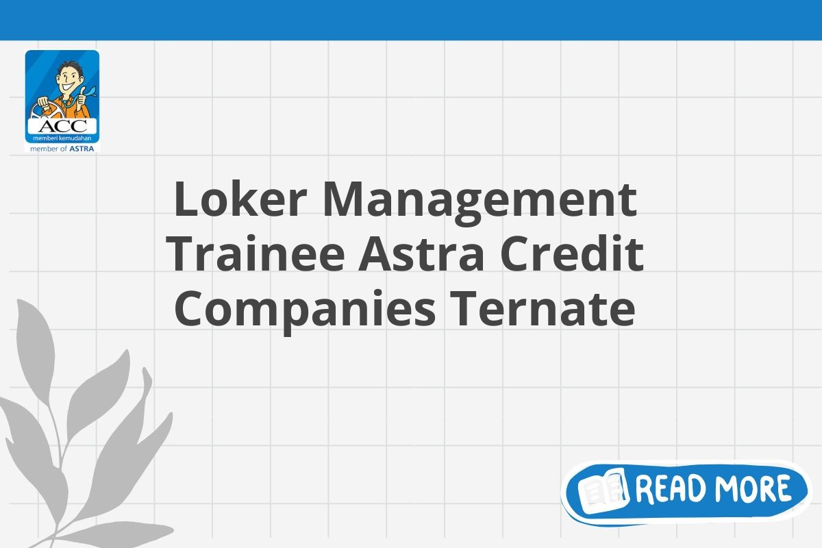 Loker Management Trainee Astra Credit Companies Ternate