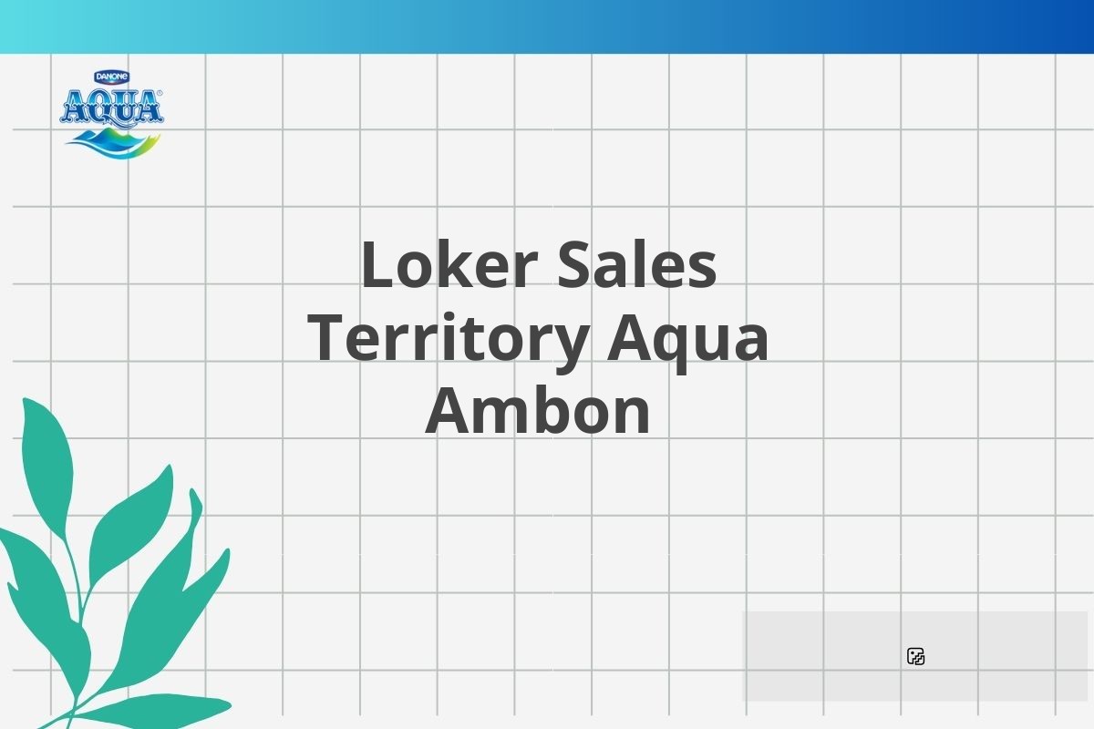 Loker Sales Territory Aqua Ambon