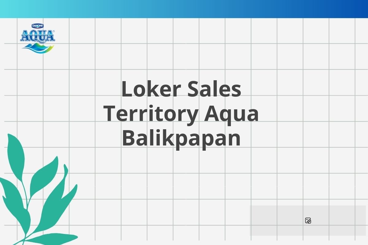 Loker Sales Territory Aqua Balikpapan