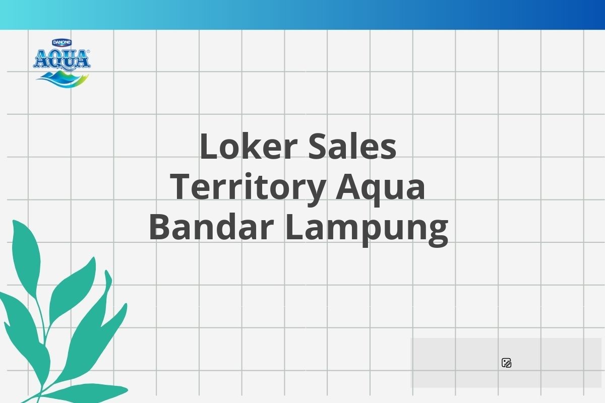 Loker Sales Territory Aqua Bandar Lampung