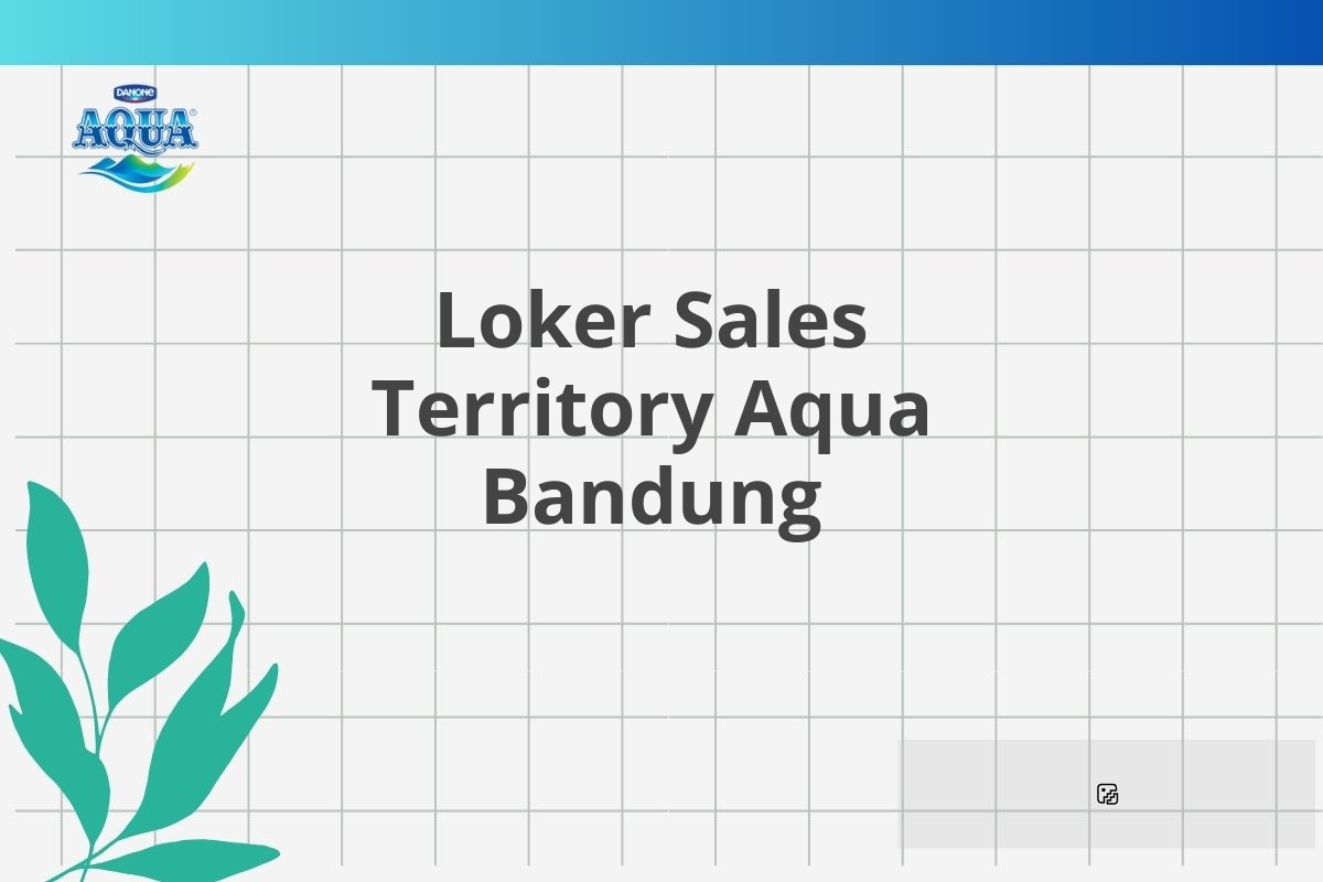 Loker Sales Territory Aqua Bandung