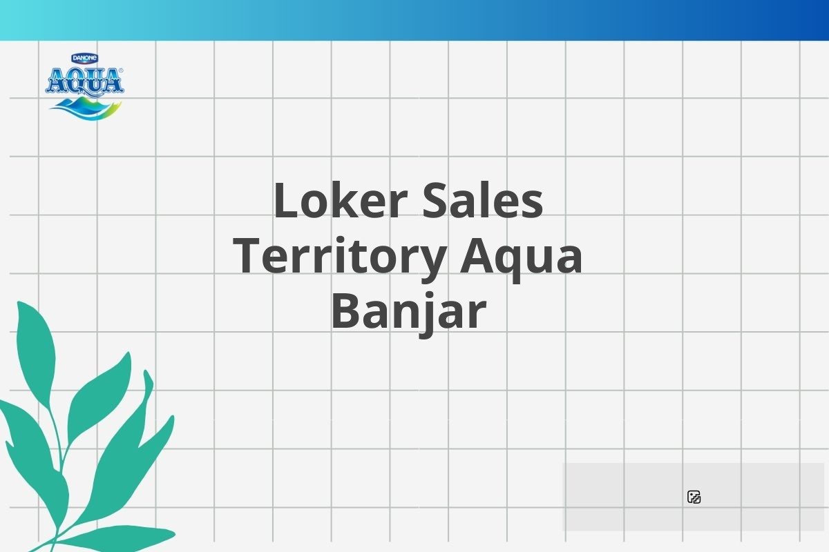 Loker Sales Territory Aqua Banjar