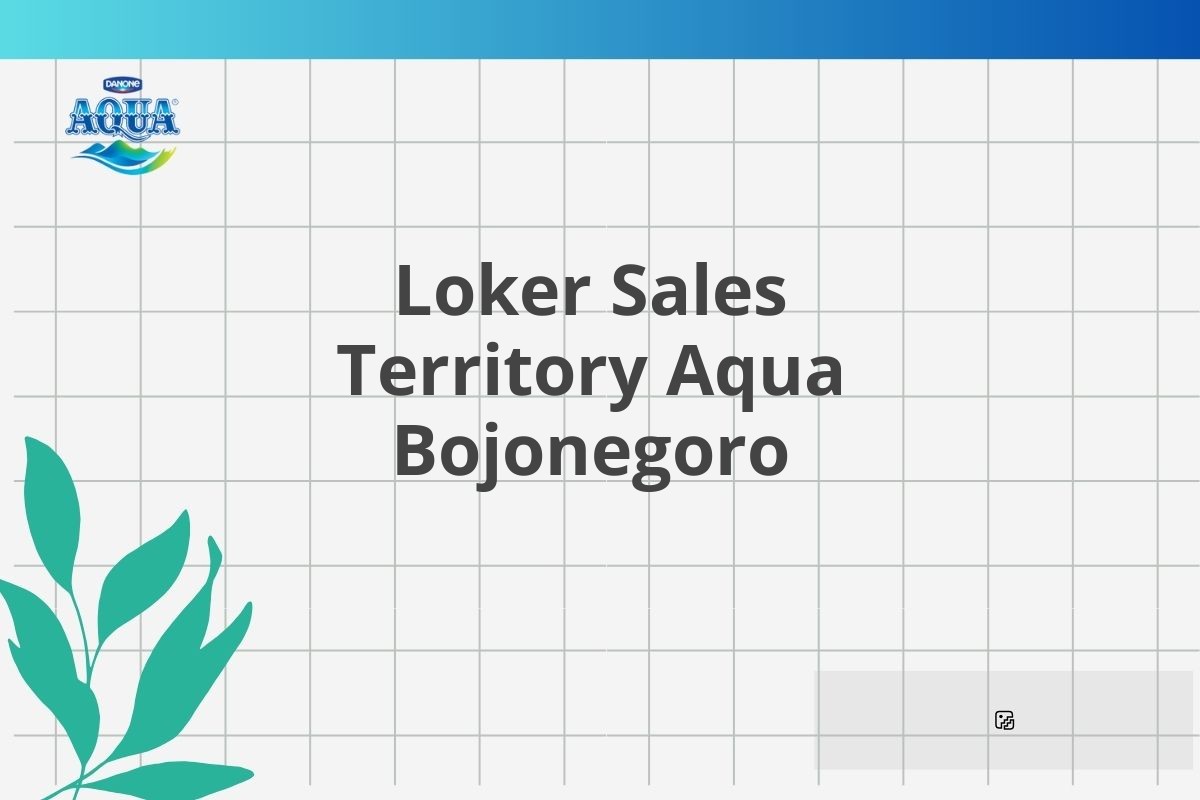 Loker Sales Territory Aqua Bojonegoro