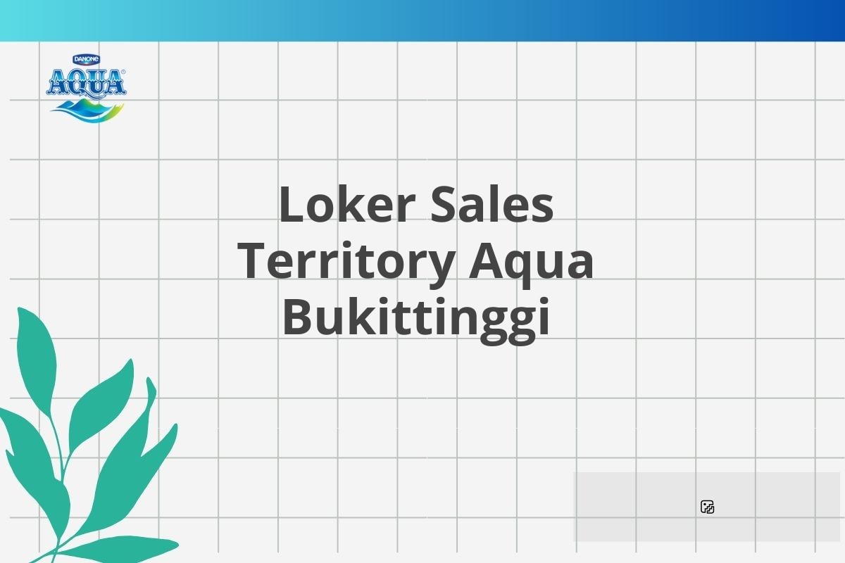 Loker Sales Territory Aqua Bukittinggi