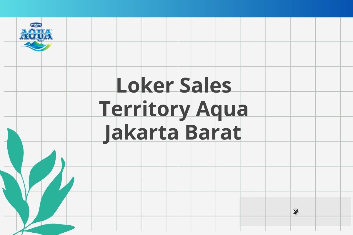 Loker Sales Territory Aqua Jakarta Barat