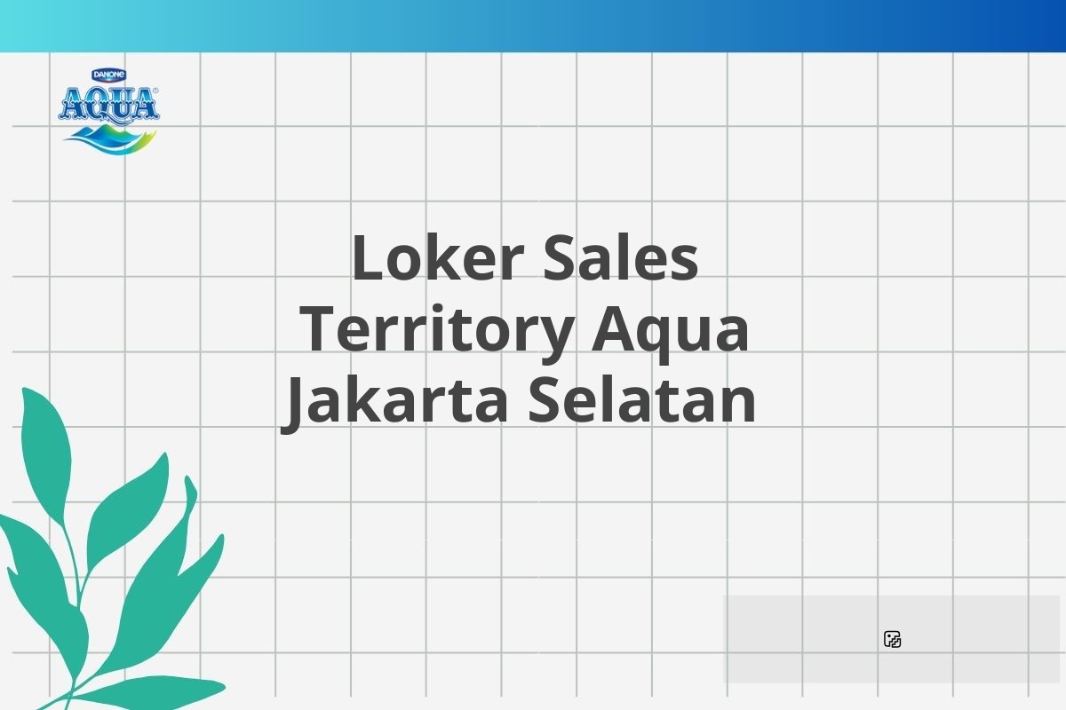 Loker Sales Territory Aqua Jakarta Selatan