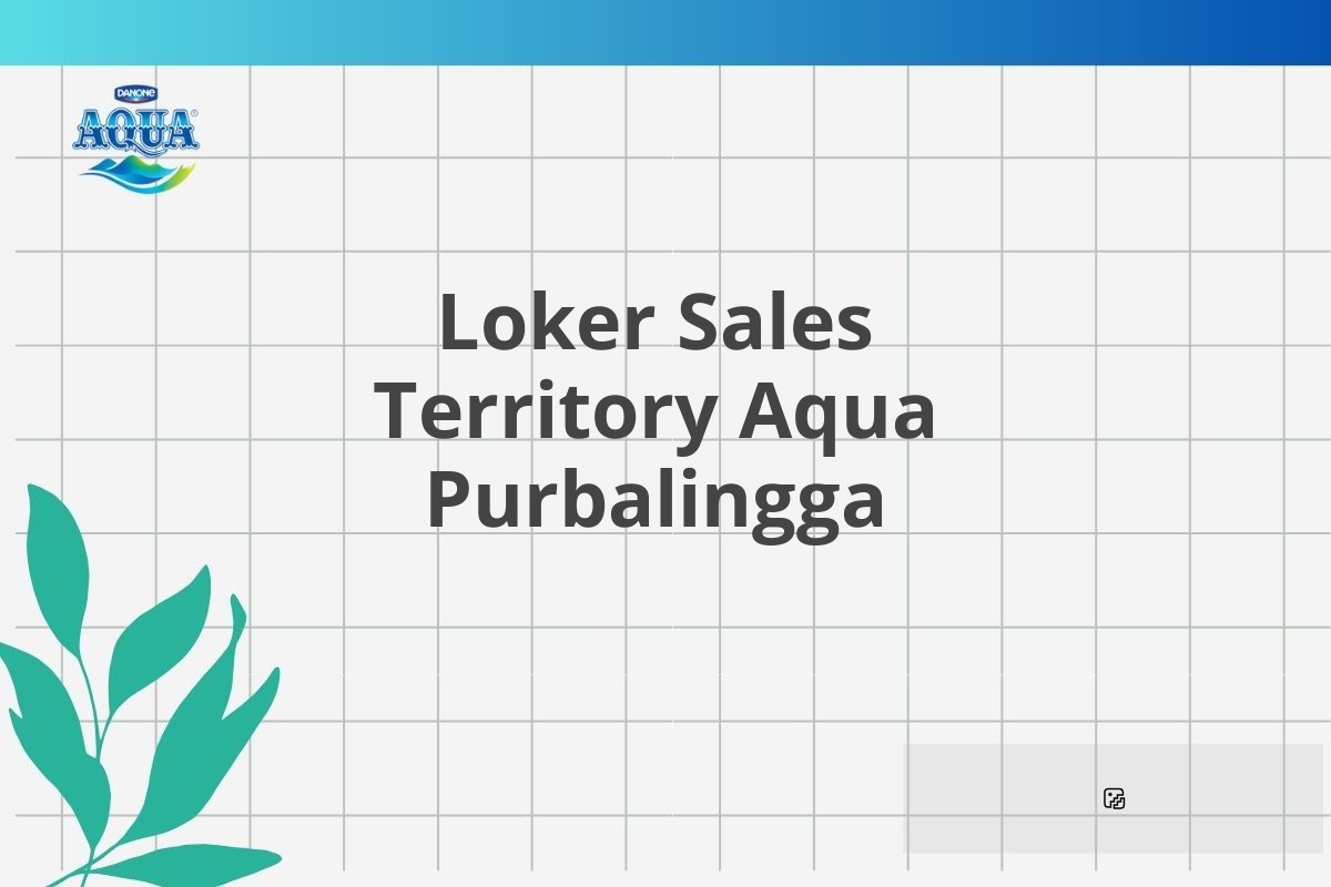 Loker Sales Territory Aqua Purbalingga