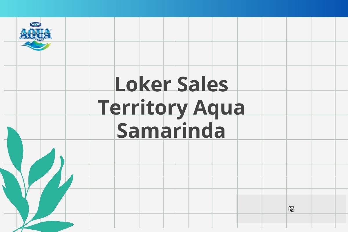 Loker Sales Territory Aqua Samarinda