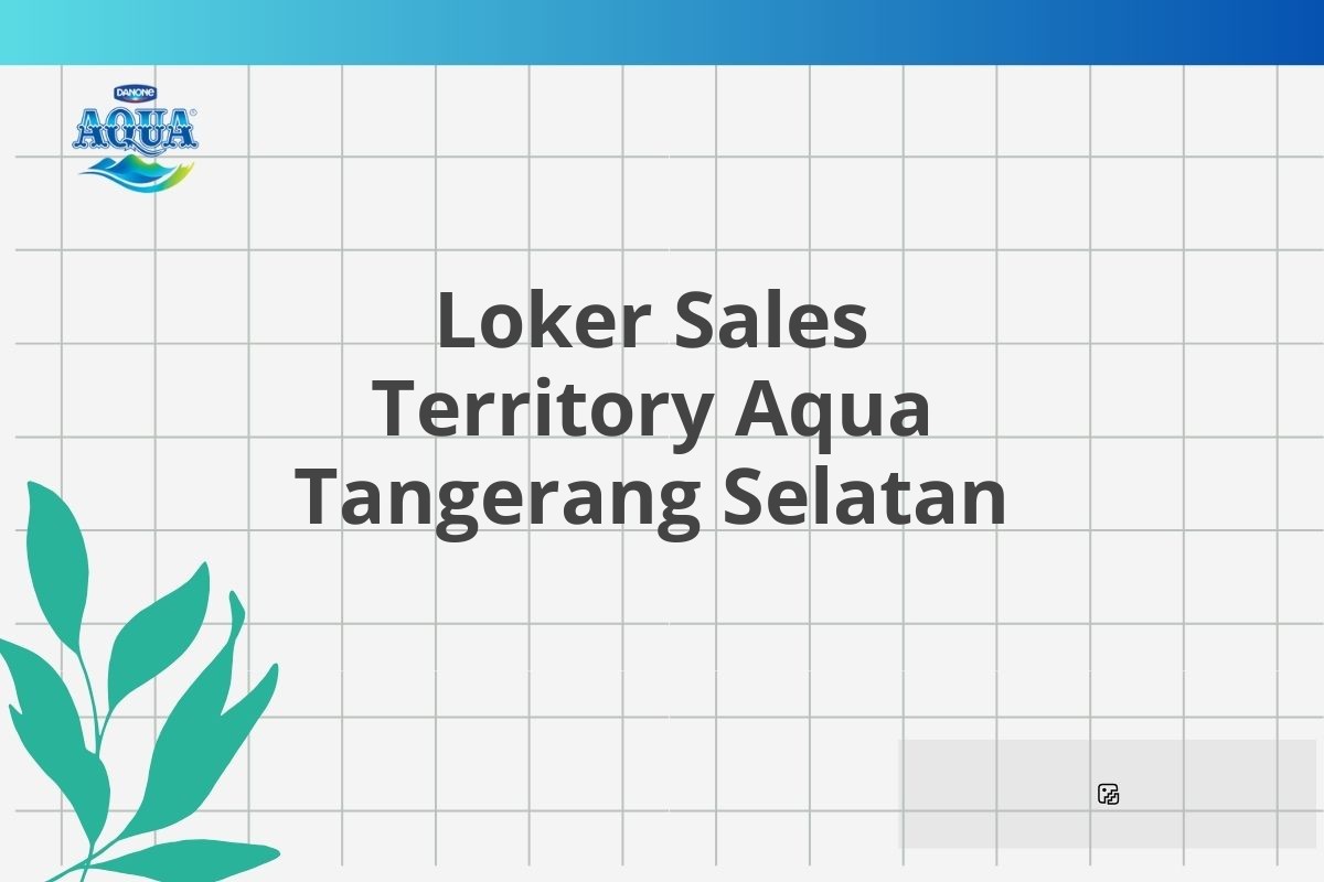 Loker Sales Territory Aqua Tangerang Selatan