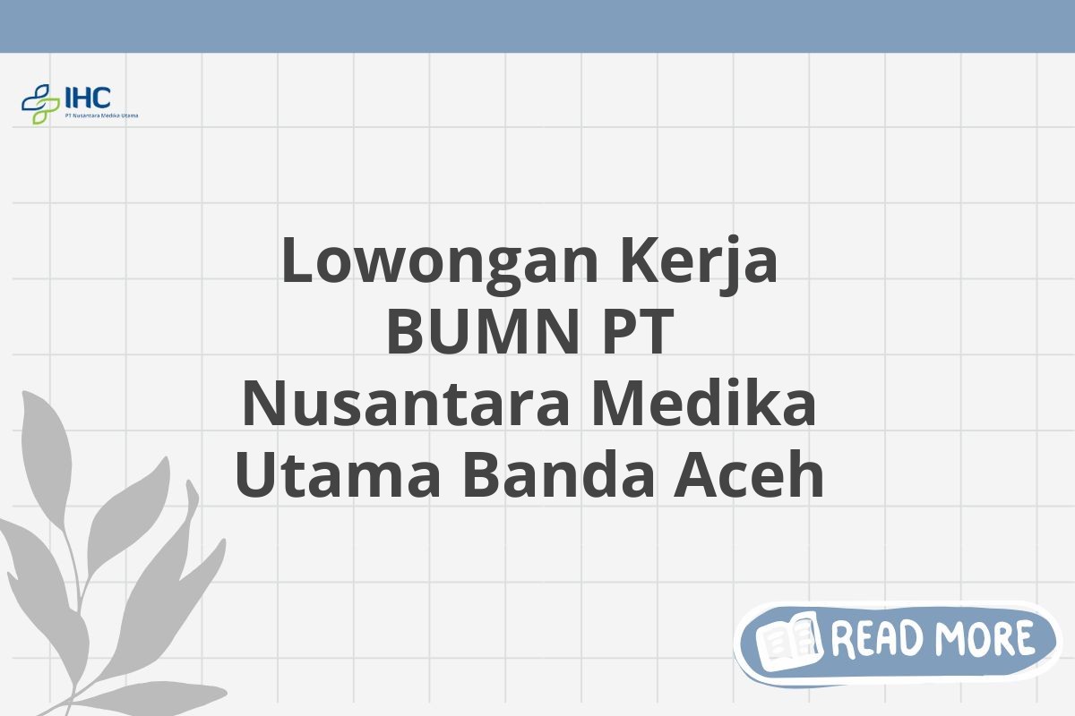 Lowongan Kerja BUMN PT Nusantara Medika Utama Banda Aceh