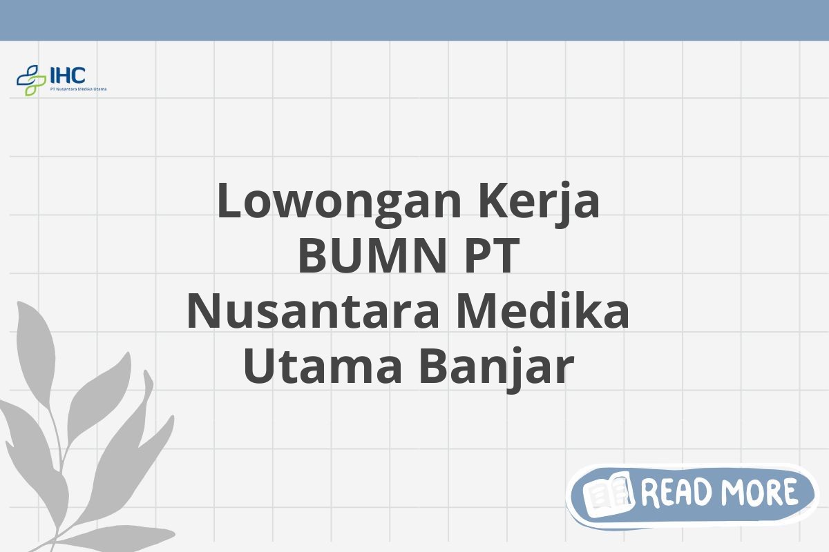 Lowongan Kerja BUMN PT Nusantara Medika Utama Banjar