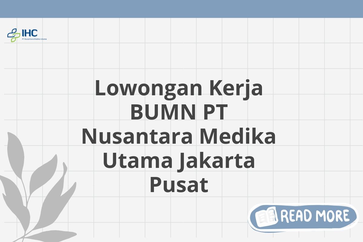 Lowongan Kerja BUMN PT Nusantara Medika Utama Jakarta Pusat