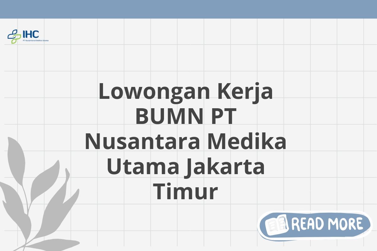 Lowongan Kerja BUMN PT Nusantara Medika Utama Jakarta Timur