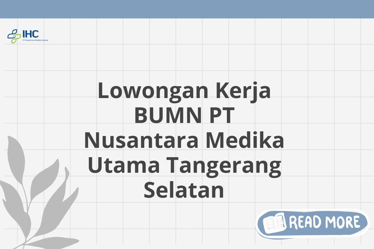 Lowongan Kerja BUMN PT Nusantara Medika Utama Tangerang Selatan