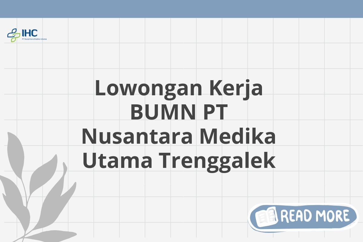 Lowongan Kerja BUMN PT Nusantara Medika Utama Trenggalek