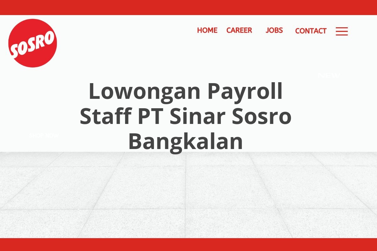 Lowongan Payroll Staff PT Sinar Sosro Bangkalan