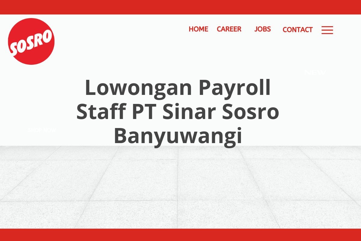 Lowongan Payroll Staff PT Sinar Sosro Banyuwangi