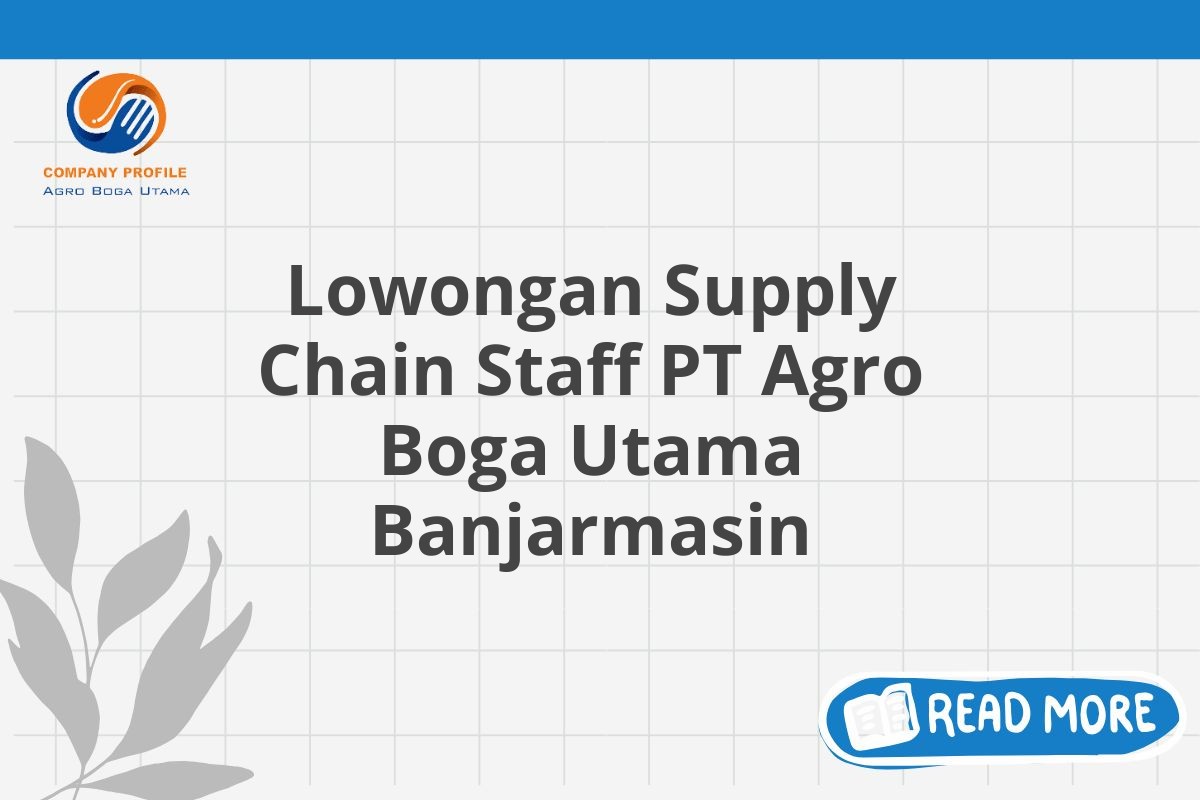 Lowongan Supply Chain Staff PT Agro Boga Utama Banjarmasin