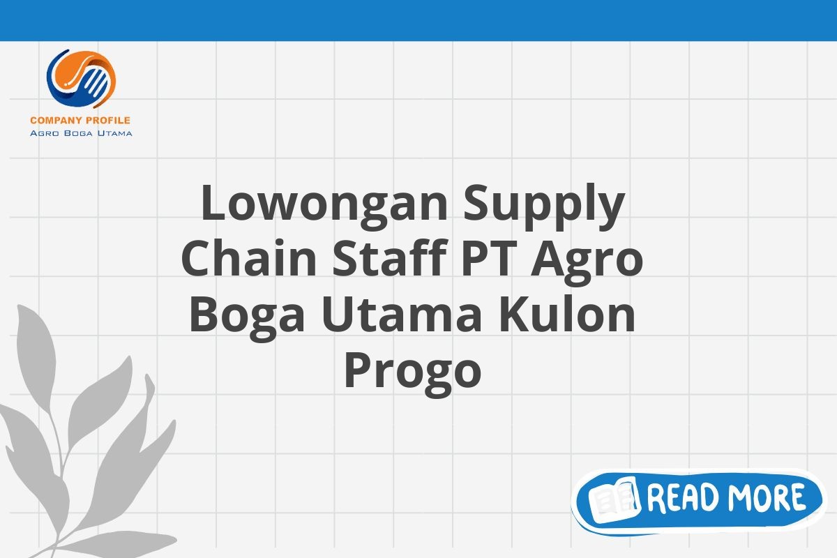 Lowongan Supply Chain Staff PT Agro Boga Utama Kulon Progo