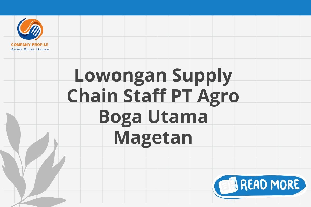 Lowongan Supply Chain Staff PT Agro Boga Utama Magetan