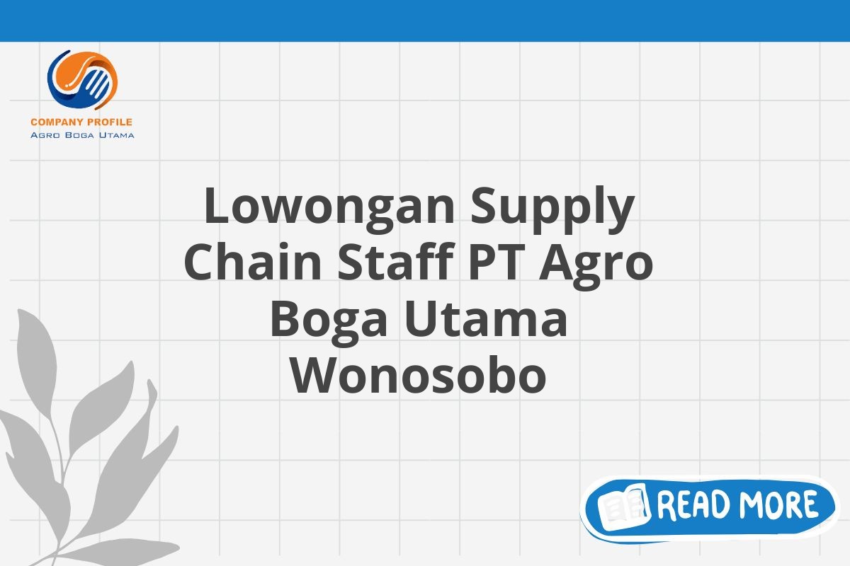 Lowongan Supply Chain Staff PT Agro Boga Utama Wonosobo