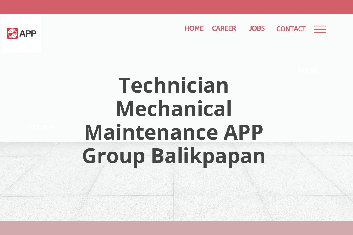 Technician Mechanical Maintenance APP Group Balikpapan