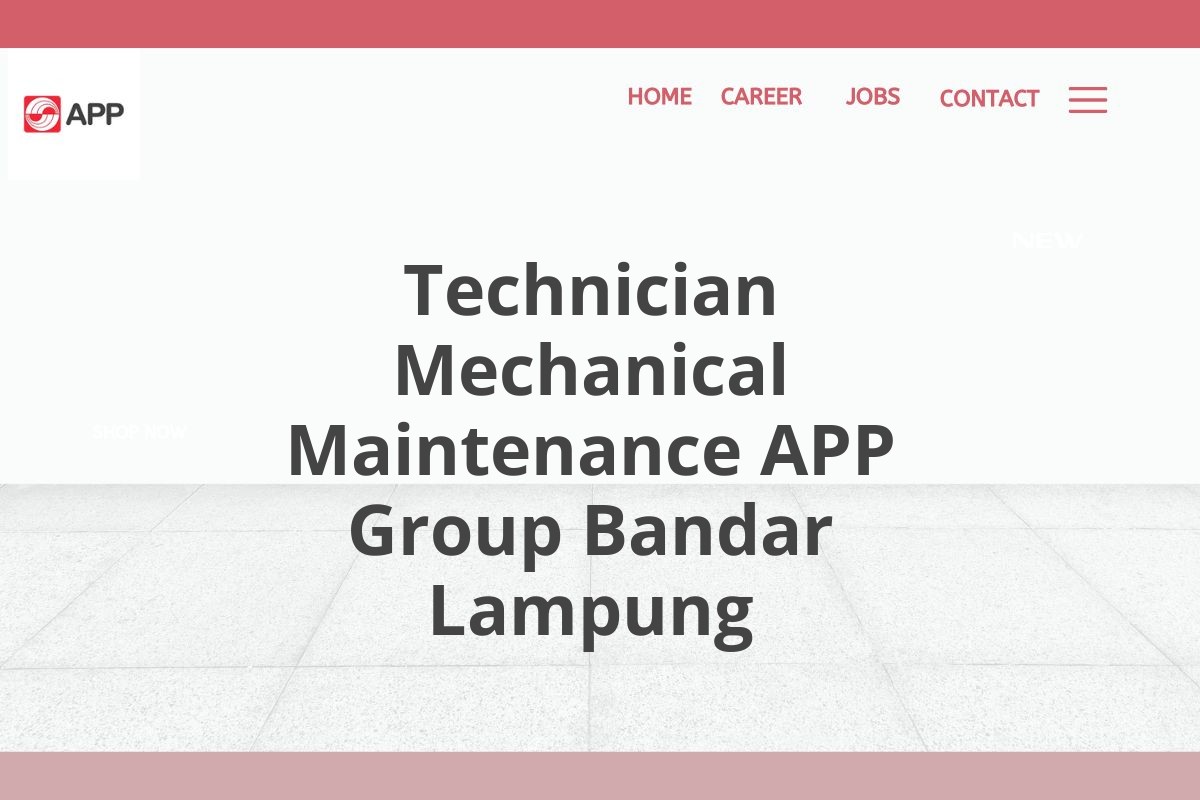 Technician Mechanical Maintenance APP Group Bandar Lampung