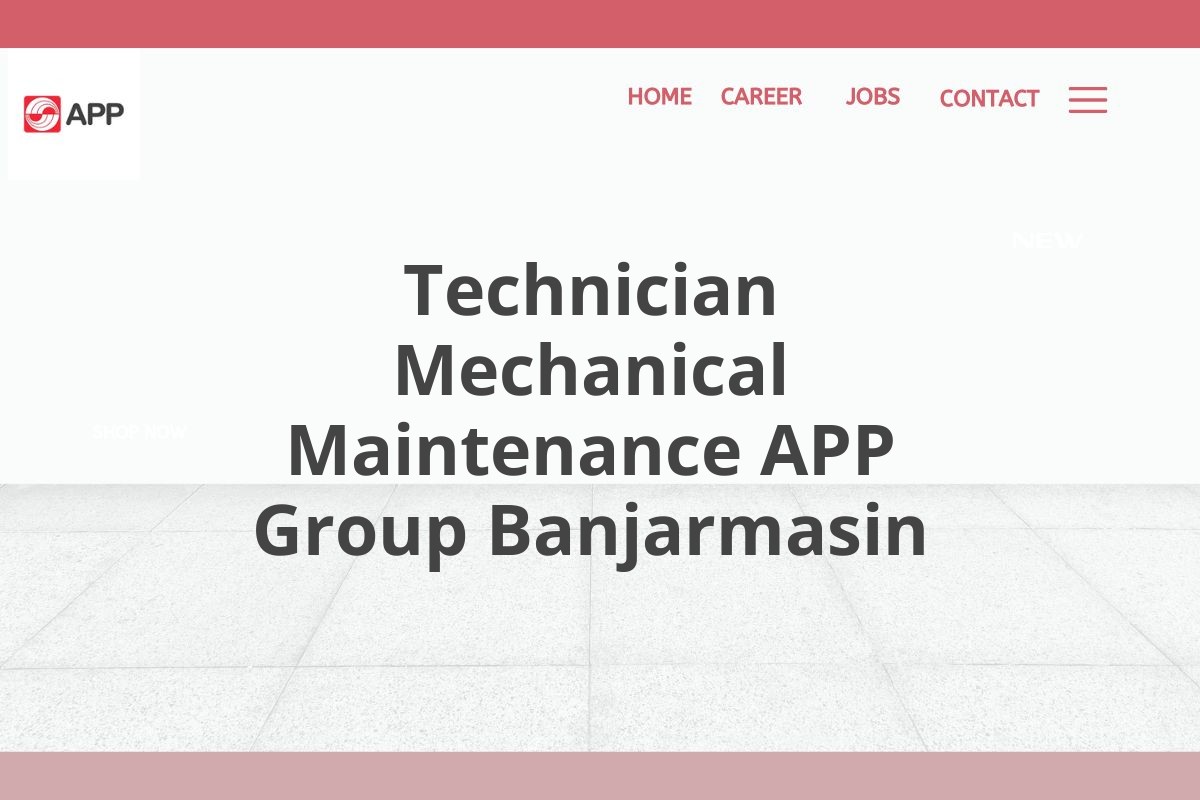 Technician Mechanical Maintenance APP Group Banjarmasin