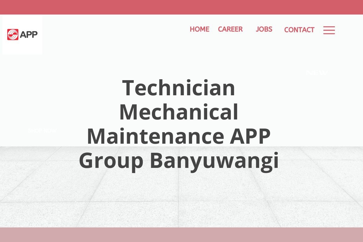 Technician Mechanical Maintenance APP Group Banyuwangi