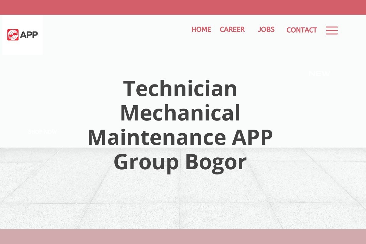 Technician Mechanical Maintenance APP Group Bogor