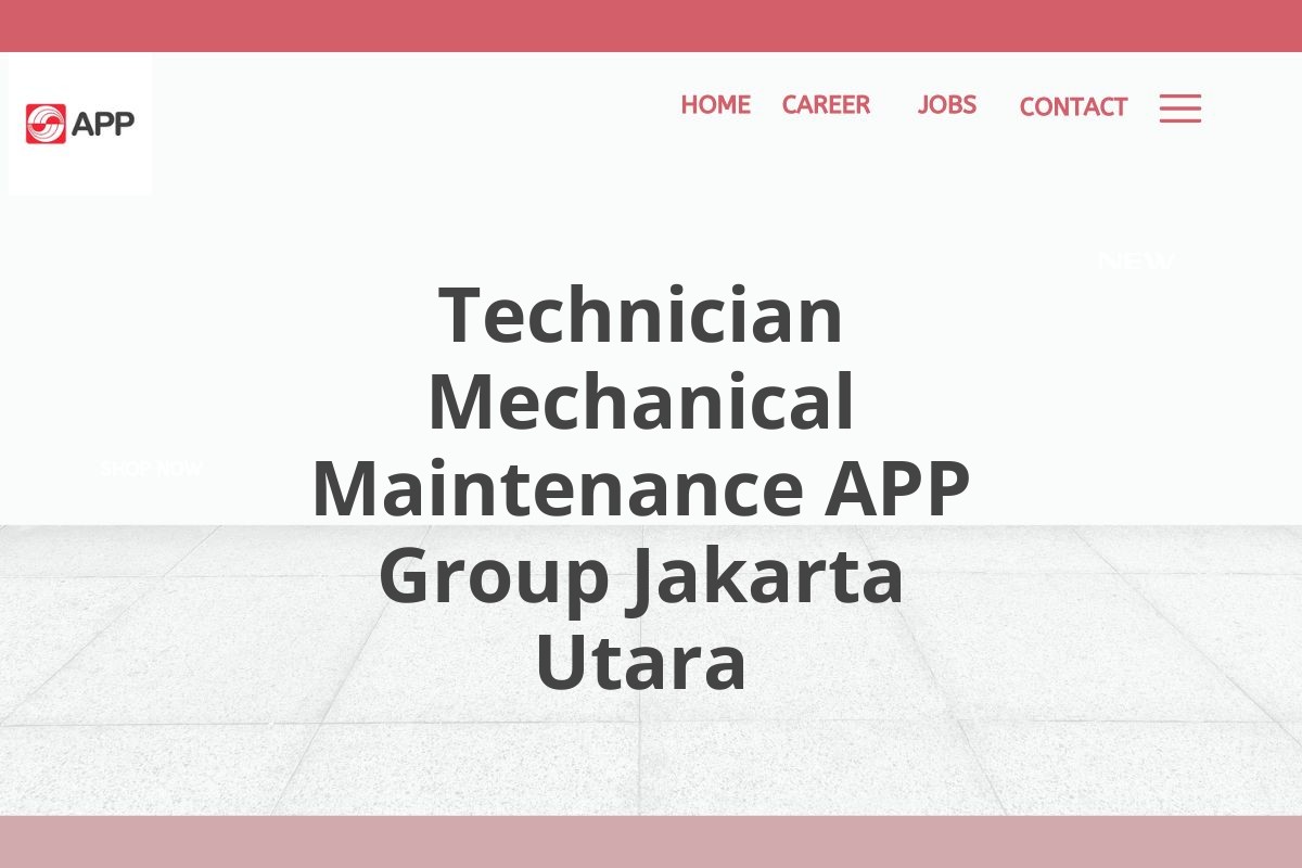 Technician Mechanical Maintenance APP Group Jakarta Utara