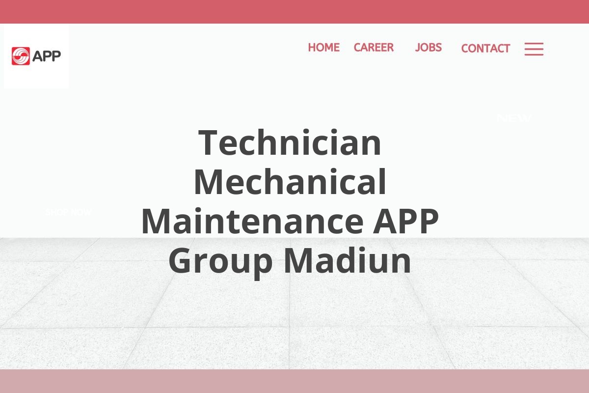 Technician Mechanical Maintenance APP Group Madiun