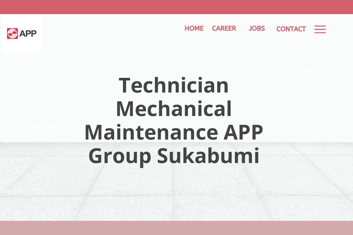 Technician Mechanical Maintenance APP Group Sukabumi