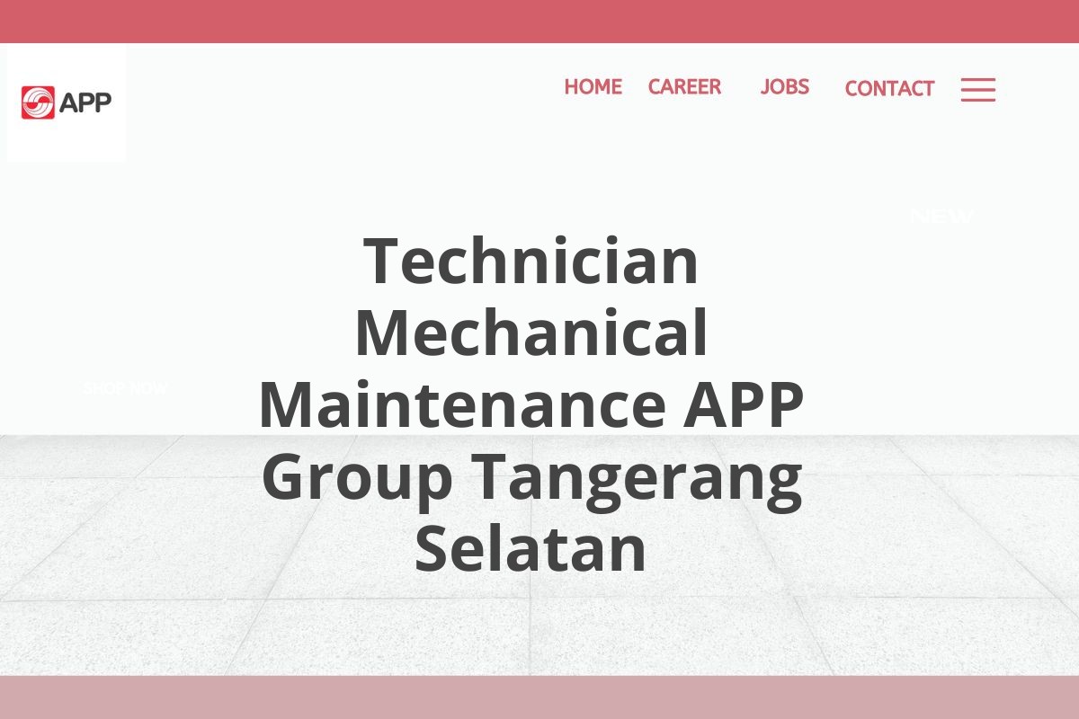 Technician Mechanical Maintenance APP Group Tangerang Selatan